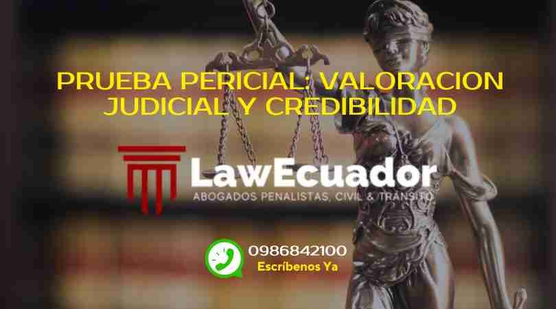 Prueba Pericial: Valoracion Judicial y Credibilidad.