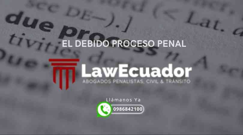 El Debido Proceso Penal - Abogados Penales - Guayaquil Ecuador