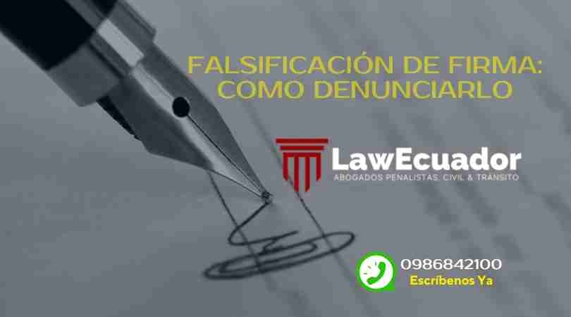 "Falsificación de firmas en Ecuador: cómo denunciarlo legalmente."