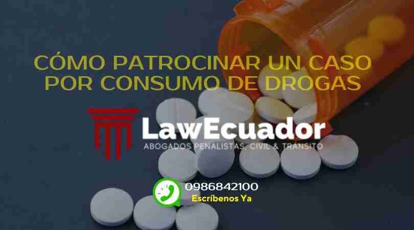 Cómo Patrocinar un caso por Consumo Drogas.